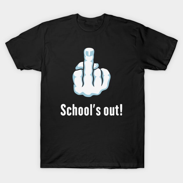 School’s Out! (Fuck You / Fuck Off / Middle Finger) T-Shirt by MrFaulbaum